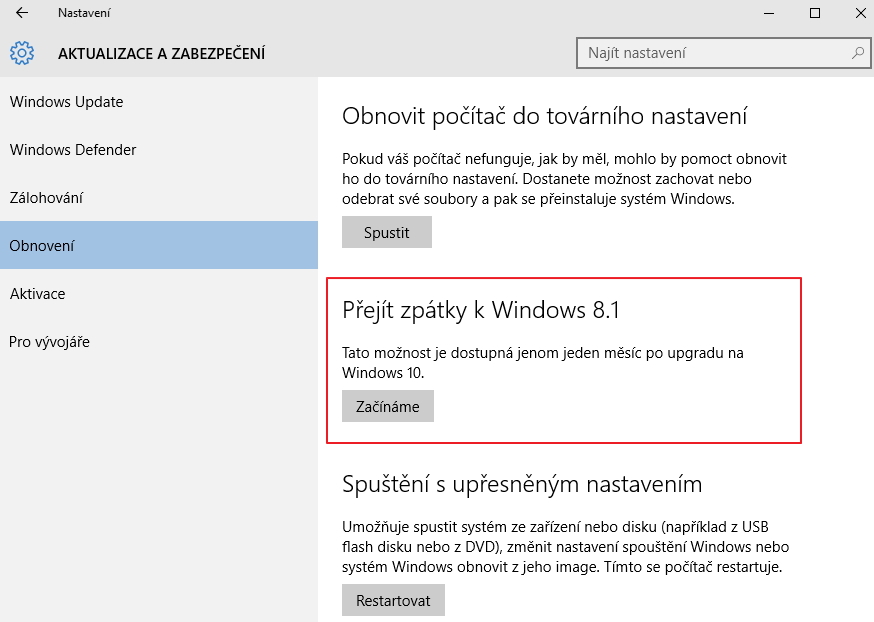 Nejsnazší návrat lze provést měsíc po upgradu: Nastavení - Aktualizace a zabezpečení - Obnovení - Přejít zpátky k Windows 7/8.1 Nejsnazší návrat lze provést měsíc po upgradu: Nastavení - Aktualizace a zabezpečení - Obnovení - Přejít zpátky k Windows 7/8.1