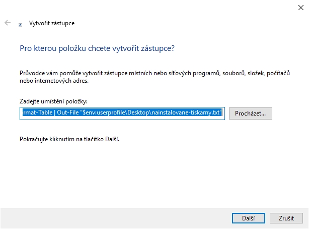 Přes pravé myšítko a kontextové menu zvolíme Nový - Zástupce - umístění powershell Get-Printer | Format-Table | Out-File Přes pravé myšítko a kontextové menu zvolíme Nový - Zástupce - umístění powershell Get-Printer | Format-Table | Out-File