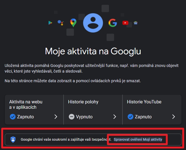 V sekci Moje aktivita na Googlu v části pod nastavením jednotlivých aktivit označené hláškou Google chrání vaše soukromí a zajišťuje vaši bezpečnost odklikněte Spravovat ověření moji aktivity (Zdroj: Google.com) V sekci Moje aktivita na Googlu v části pod nastavením jednotlivých aktivit označené hláškou Google chrání vaše soukromí a zajišťuje vaši bezpečnost odklikněte Spravovat ověření moji aktivity (Zdroj: Google.com)